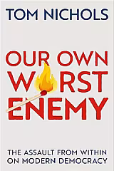 Our Own Worst Enemy • Thomas M. Nichols