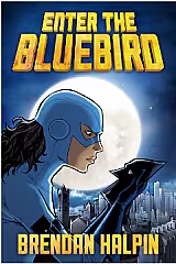 Enter The Bluebird • Brendan Halpin